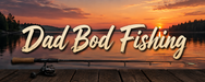 Dad Bod Fishing - Home